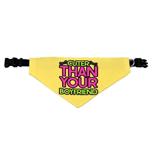 Cuter Than Your Boyfriend Pet Bandana Collar - Funny Scarf Collar - Colorful Dog Bandana - Image 3